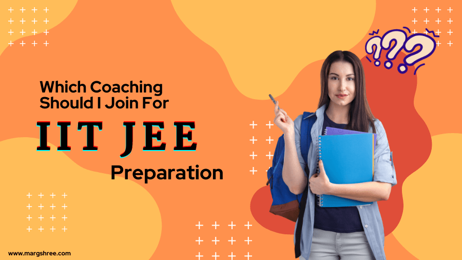 Which Coaching Should I Join For IIT JEE Preparation