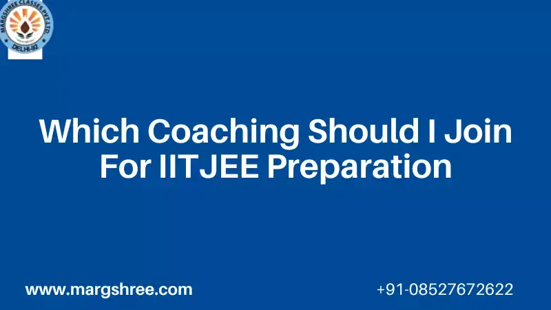 Which Coaching Should I Join For IIT JEE Preparation