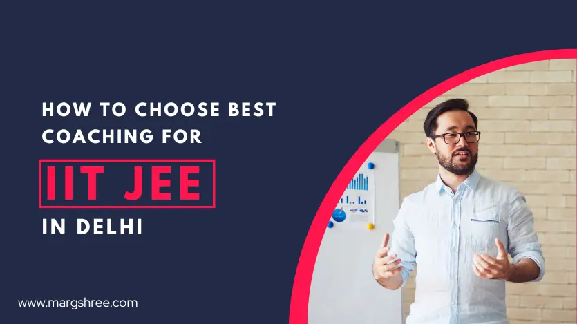 How to Choose Best Coaching For IIT JEE In Delhi