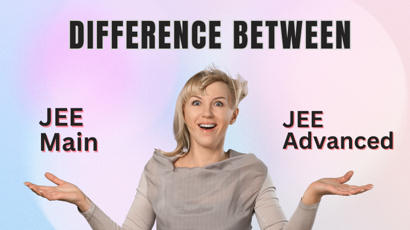 Difference-between-JEE-Mains-and-Advance