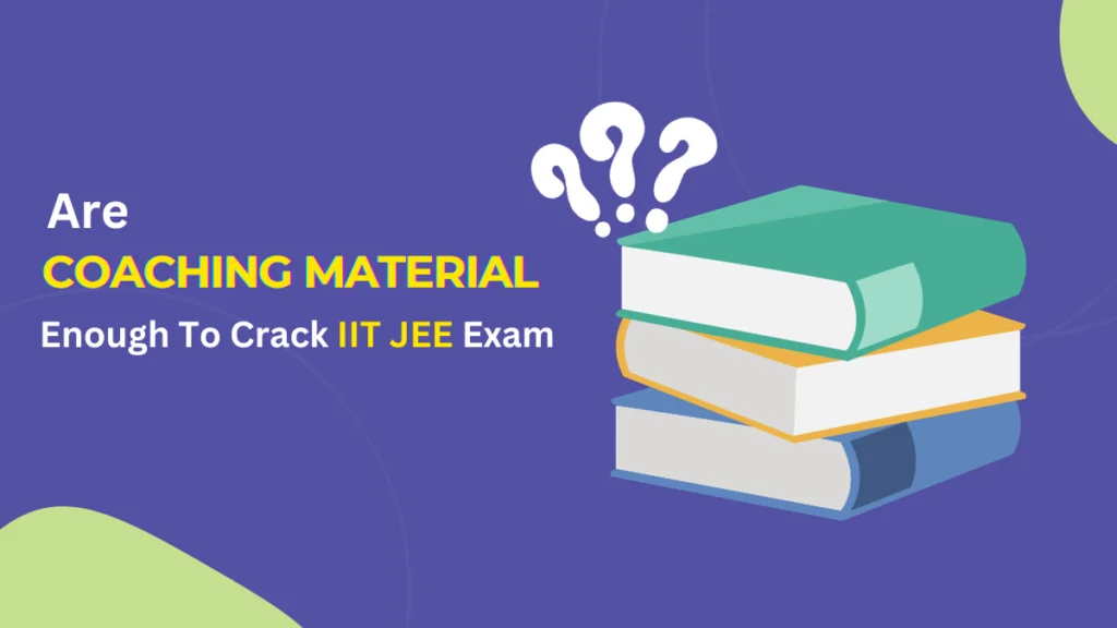 are-coaching-material-is-enought-for-cracking-iit-jee-exam