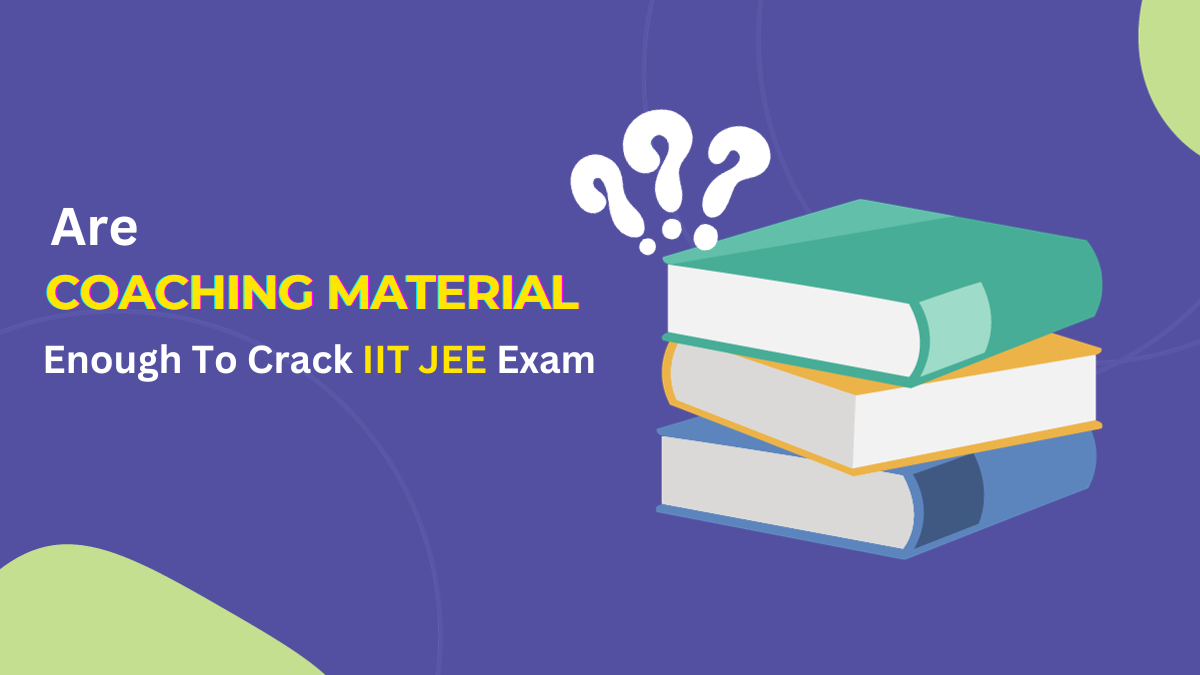 are-coaching-material-is-enought-for-cracking-iit-jee-exam