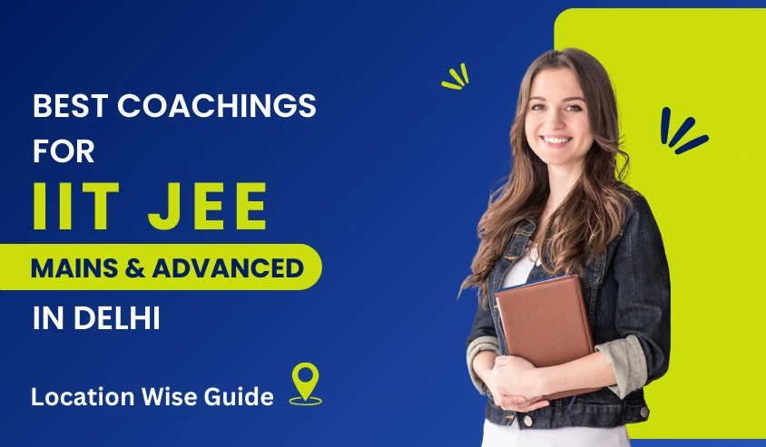 Best Coachings for IIT JEE Preparation in Delhi Location-wise Guide